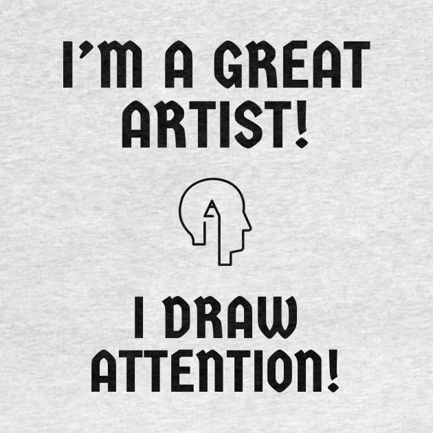 I'm a great artist! I draw attention! by alofolo